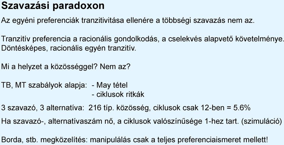 Mi a helyzet a közösséggel? Nem az? TB, MT szabályok alapja: - May tétel - ciklusok ritkák 3 szavazó, 3 alternatíva: 216 típ.