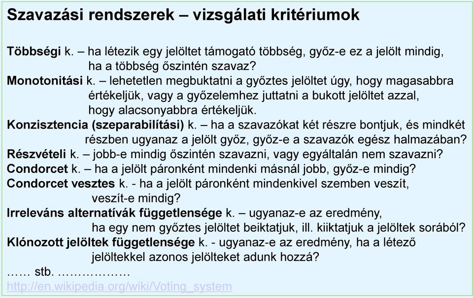 ha a szavazókat két részre bontjuk, és mindkét részben ugyanaz a jelölt győz, győz-e a szavazók egész halmazában? Részvételi k. jobb-e mindig őszintén szavazni, vagy egyáltalán nem szavazni?