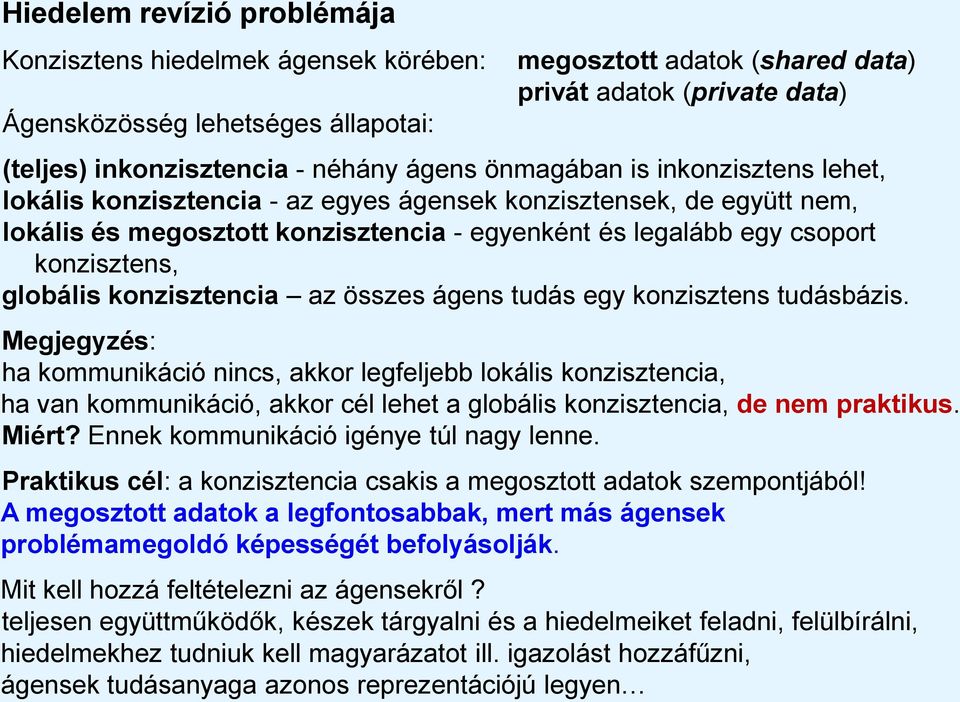 globális konzisztencia az összes ágens tudás egy konzisztens tudásbázis.