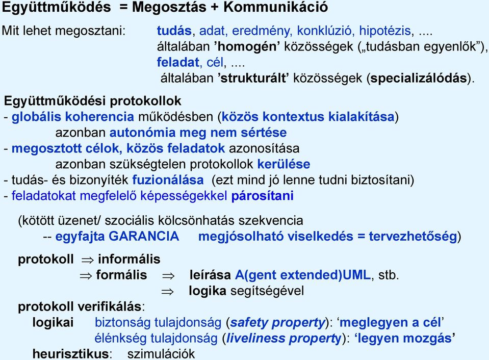 Együttműködési protokollok - globális koherencia működésben (közös kontextus kialakítása) azonban autonómia meg nem sértése - megosztott célok, közös feladatok azonosítása azonban szükségtelen