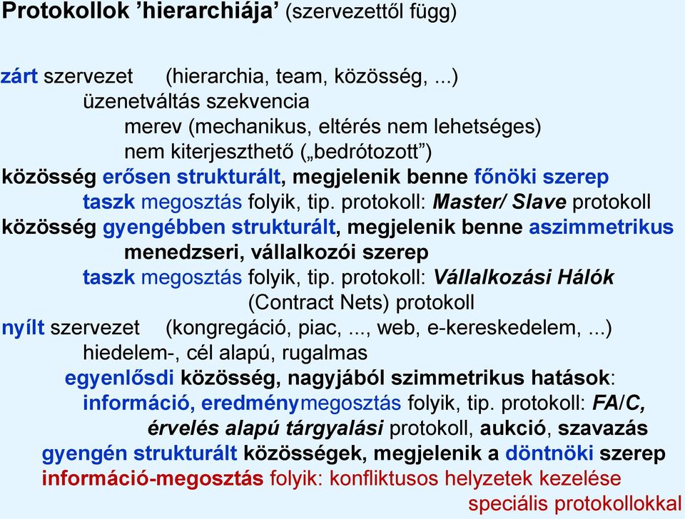 protokoll: Master/ Slave protokoll közösség gyengébben strukturált, megjelenik benne aszimmetrikus menedzseri, vállalkozói szerep taszk megosztás folyik, tip.