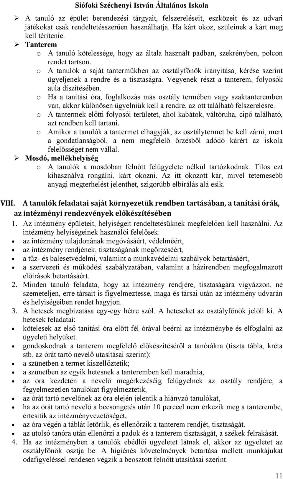 o A tanulók a saját tantermükben az osztályfőnök irányítása, kérése szerint ügyeljenek a rendre és a tisztaságra. Vegyenek részt a tanterem, folyosók aula díszítésében.