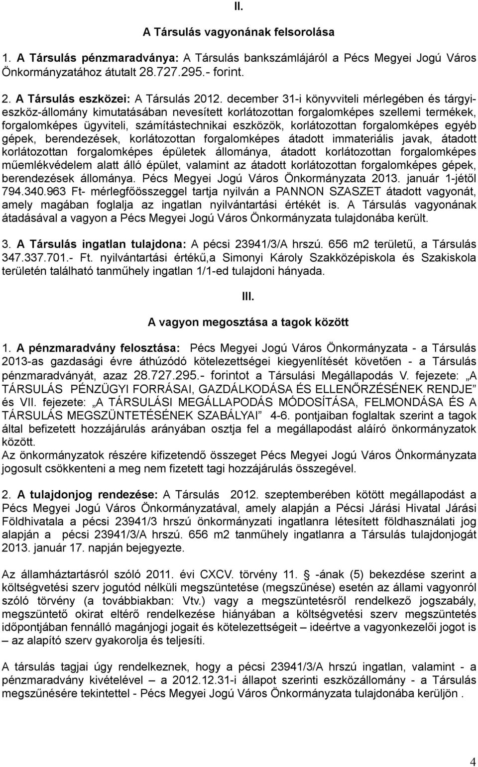 korlátozottan forgalomképes egyéb gépek, berendezések, korlátozottan forgalomképes átadott immateriális javak, átadott korlátozottan forgalomképes épületek állománya, átadott korlátozottan