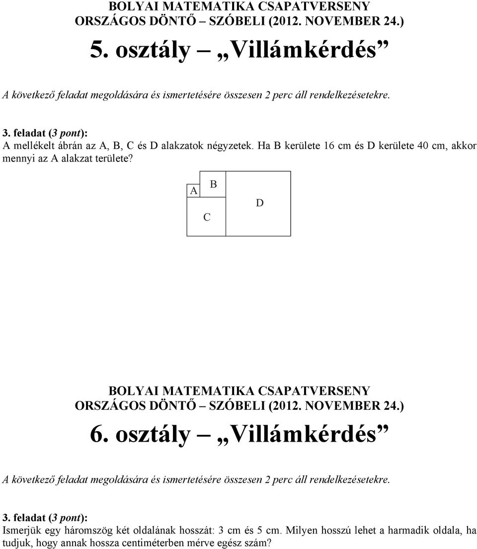 osztály Villámkérdés Ismerjük egy háromszög két oldalának hosszát: 3 cm és 5 cm.