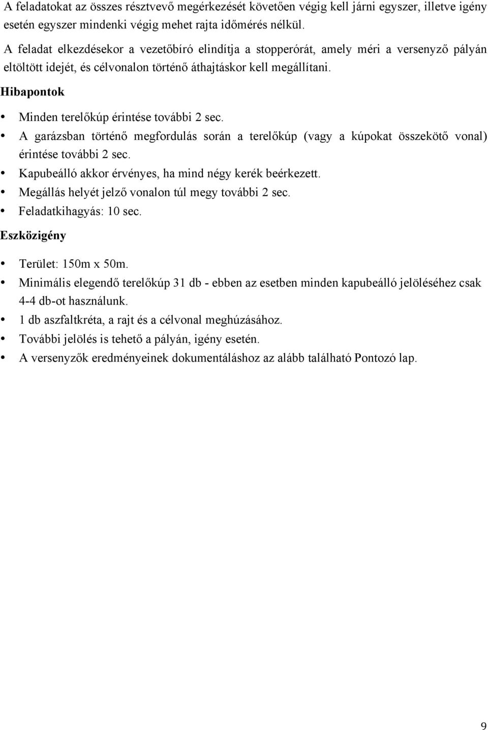 Hibapontok Minden terelőkúp érintése további 2 sec. A garázsban történő megfordulás során a terelőkúp (vagy a kúpokat összekötő vonal) érintése további 2 sec.