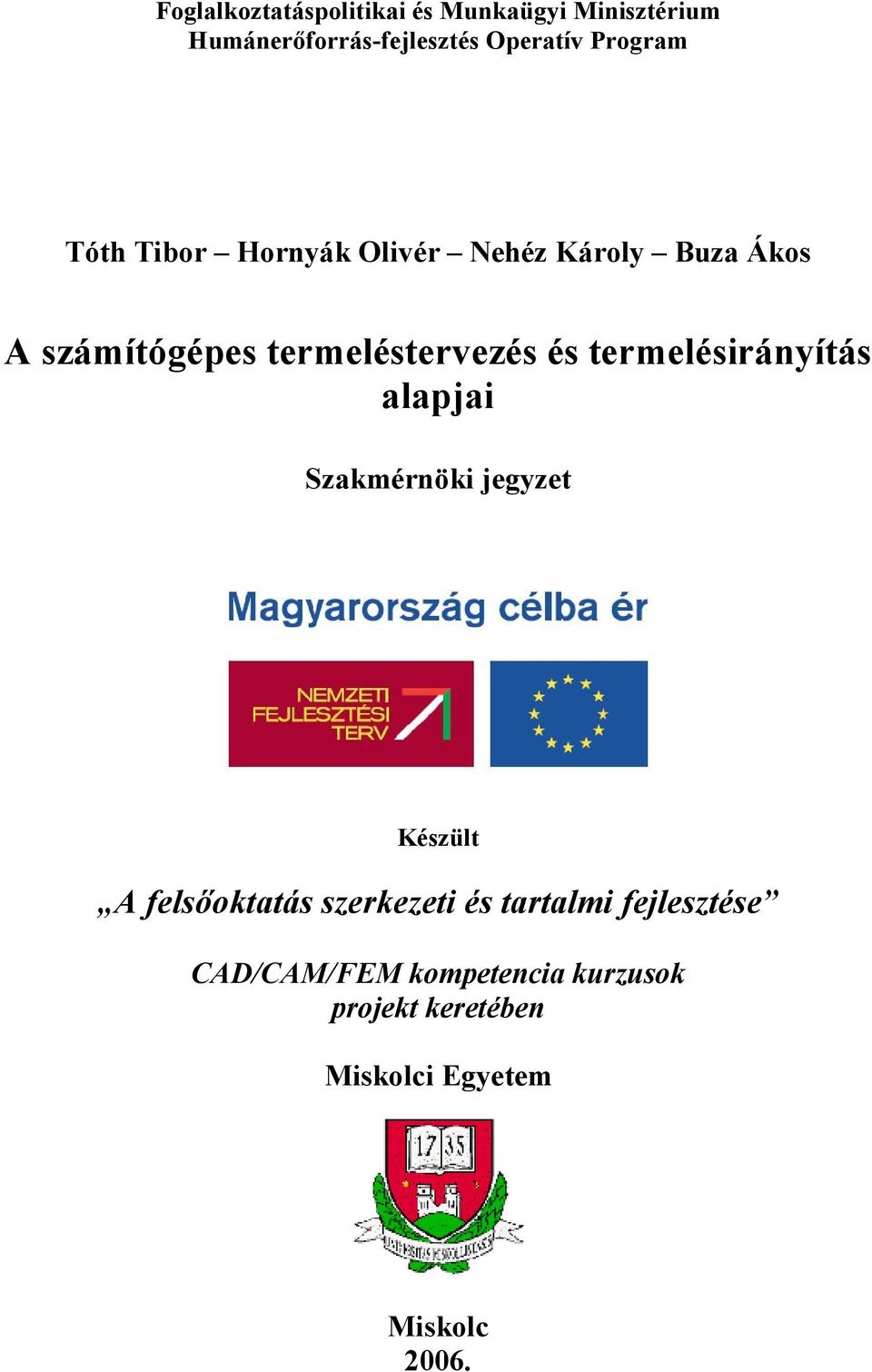 és termelésirányítás alapjai Szakmérnöki jegyzet Készült A felsőoktatás szerkezeti és
