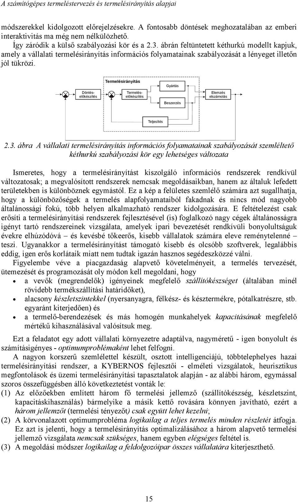 Termelésirányítás Döntéselőkészítés Termeléselőkészítés Gyártás Beszerzés Elemzés elszámolás Teljesítés 2.3.
