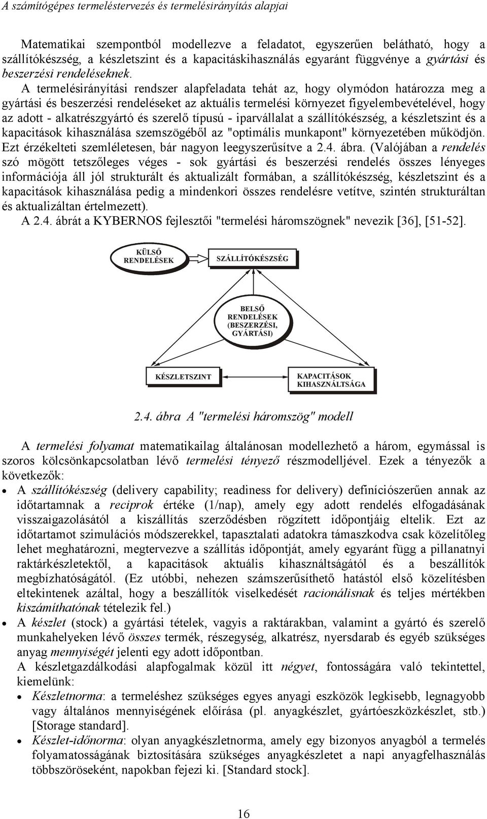 alkatrészgyártó és szerelő típusú - iparvállalat a szállítókészség, a készletszint és a kapacitások kihasználása szemszögéből az "optimális munkapont" környezetében működjön.