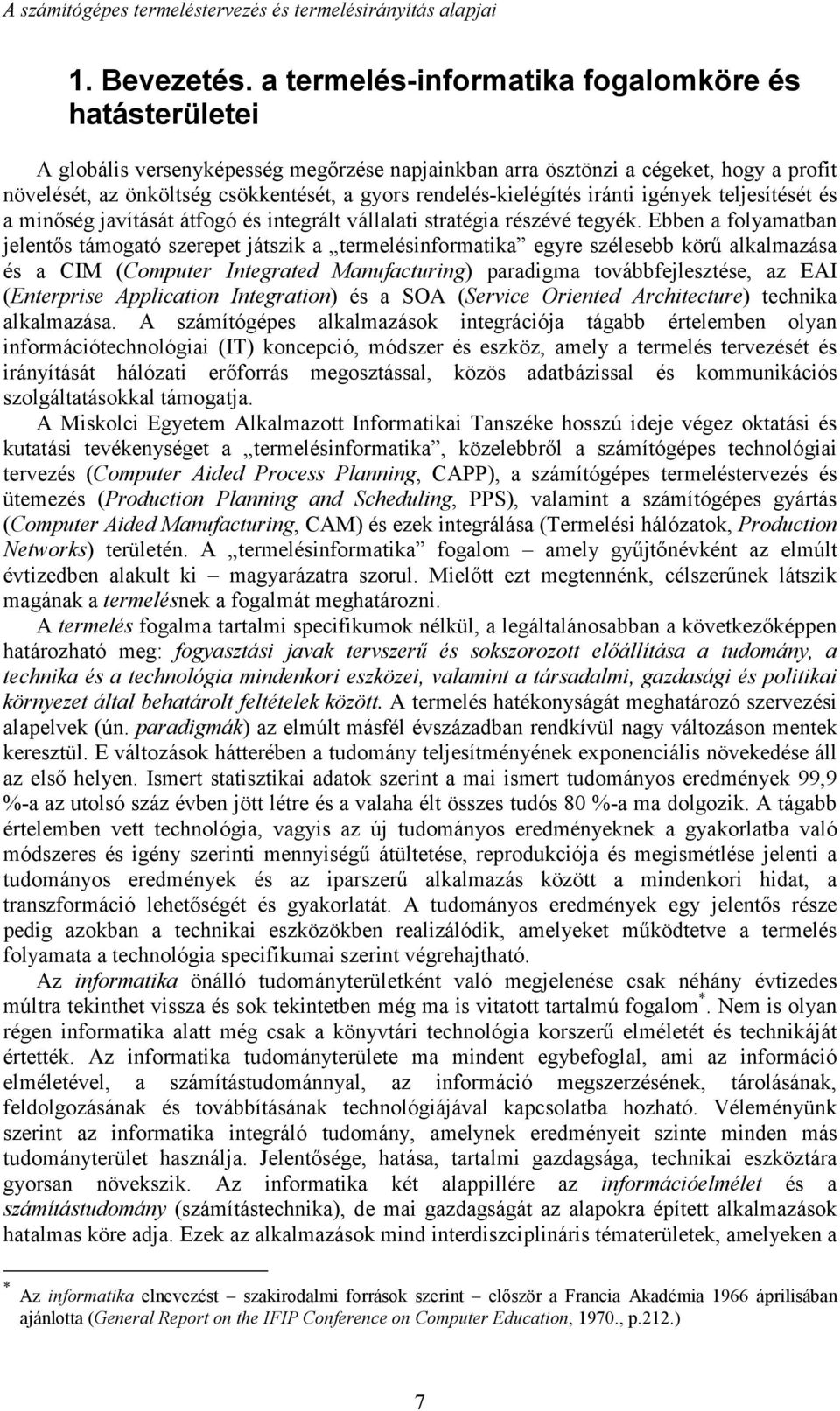 rendelés-kielégítés iránti igények teljesítését és a minőség javítását átfogó és integrált vállalati stratégia részévé tegyék.