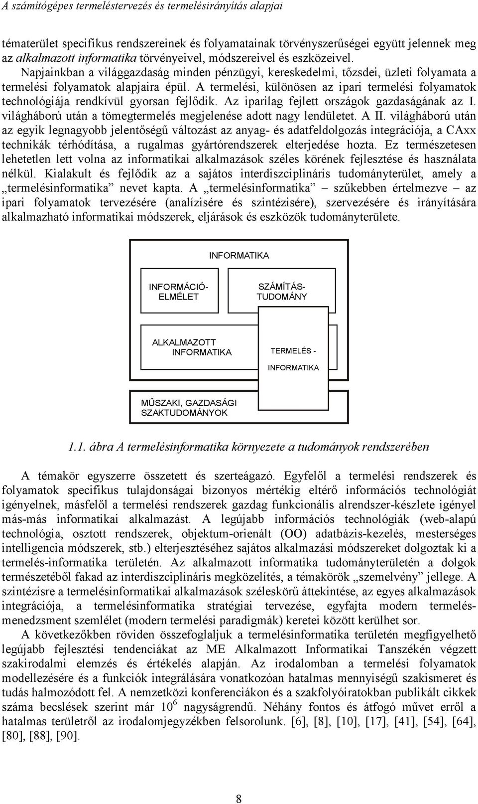 A termelési, különösen az ipari termelési folyamatok technológiája rendkívül gyorsan fejlődik. Az iparilag fejlett országok gazdaságának az I.