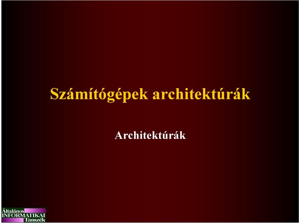 Számítógépek architektúrák. Architektúrák - PDF Free Download