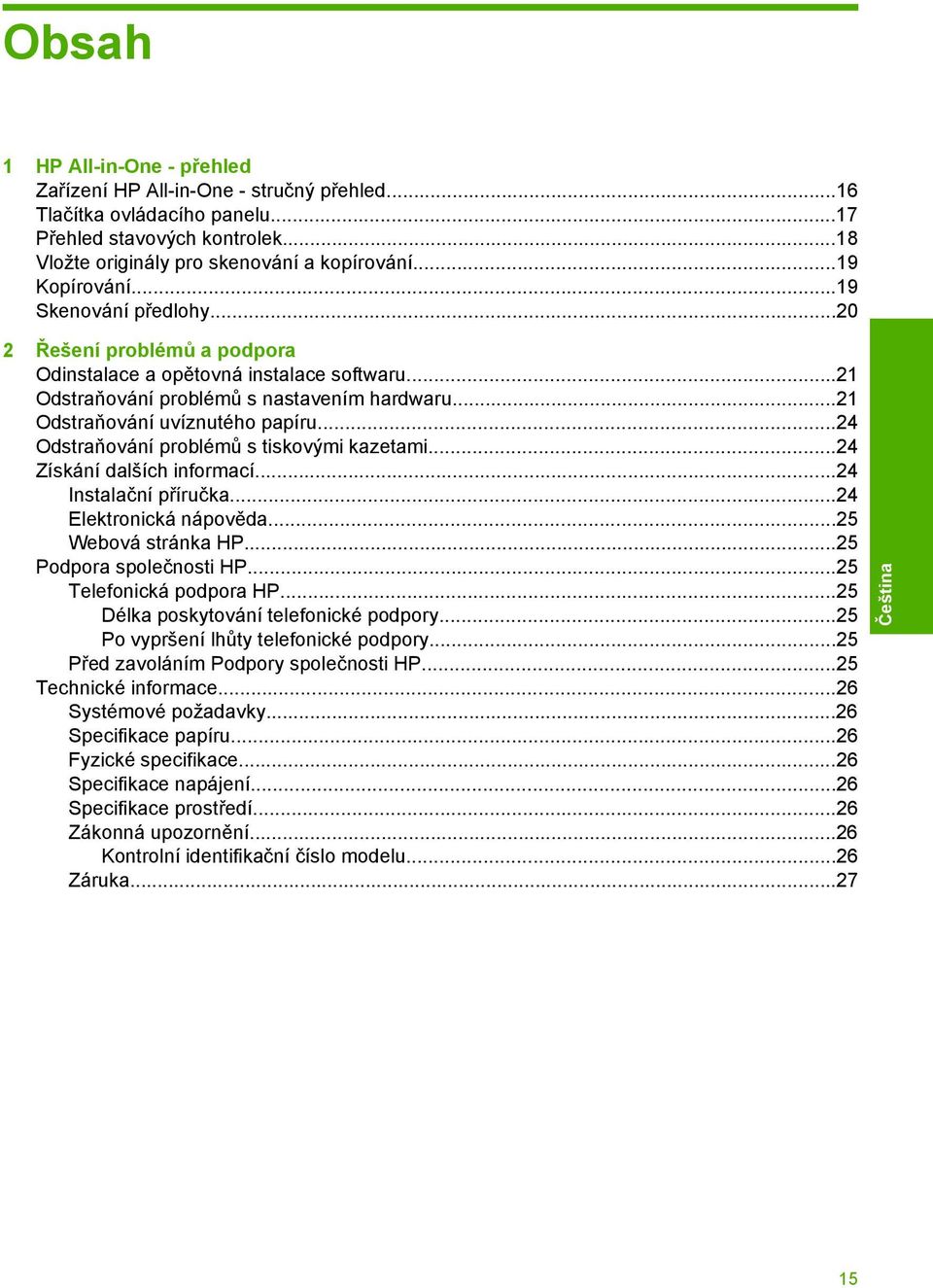 ..24 Odstraňování problémů s tiskovými kazetami...24 Získání dalších informací...24 Instalační příručka...24 Elektronická nápověda...25 Webová stránka HP...25 Podpora společnosti HP.