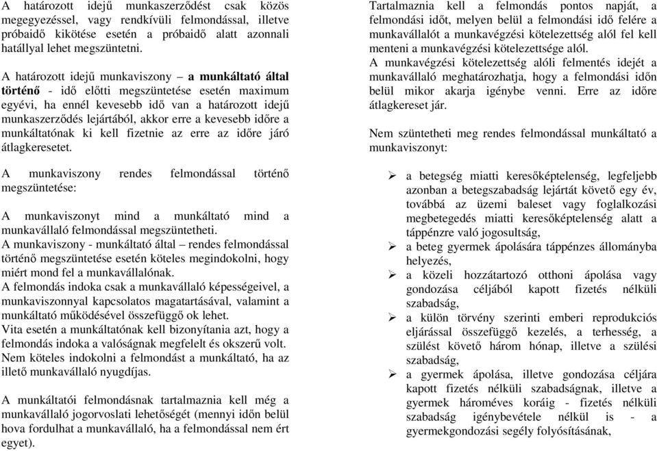 kevesebb időre a munkáltatónak ki kell fizetnie az erre az időre járó átlagkeresetet.