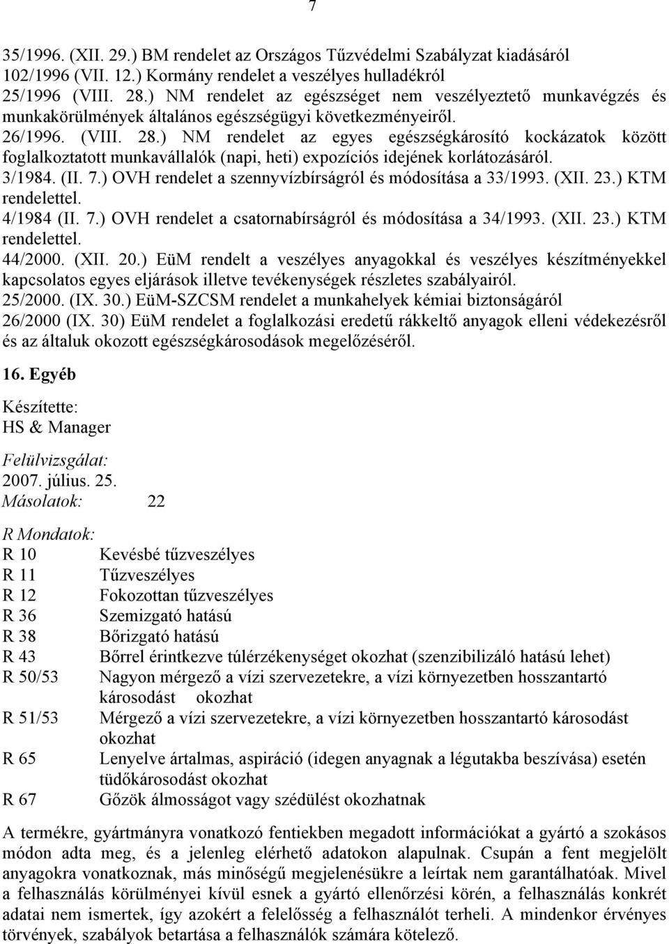 ) NM rendelet az egyes egészségkárosító kockázatok között foglalkoztatott munkavállalók (napi, heti) expozíciós idejének korlátozásáról. 3/1984. (II. 7.