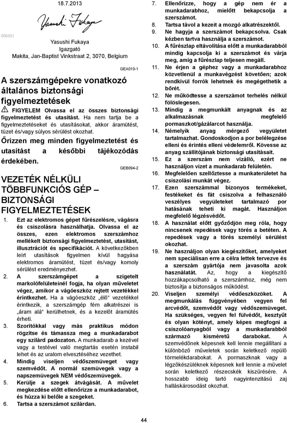 figyelmeztetést és utasítást. Ha nem tartja be a figyelmeztetéseket és utasításokat, akkor áramütést, tüzet és/vagy súlyos sérülést okozhat.