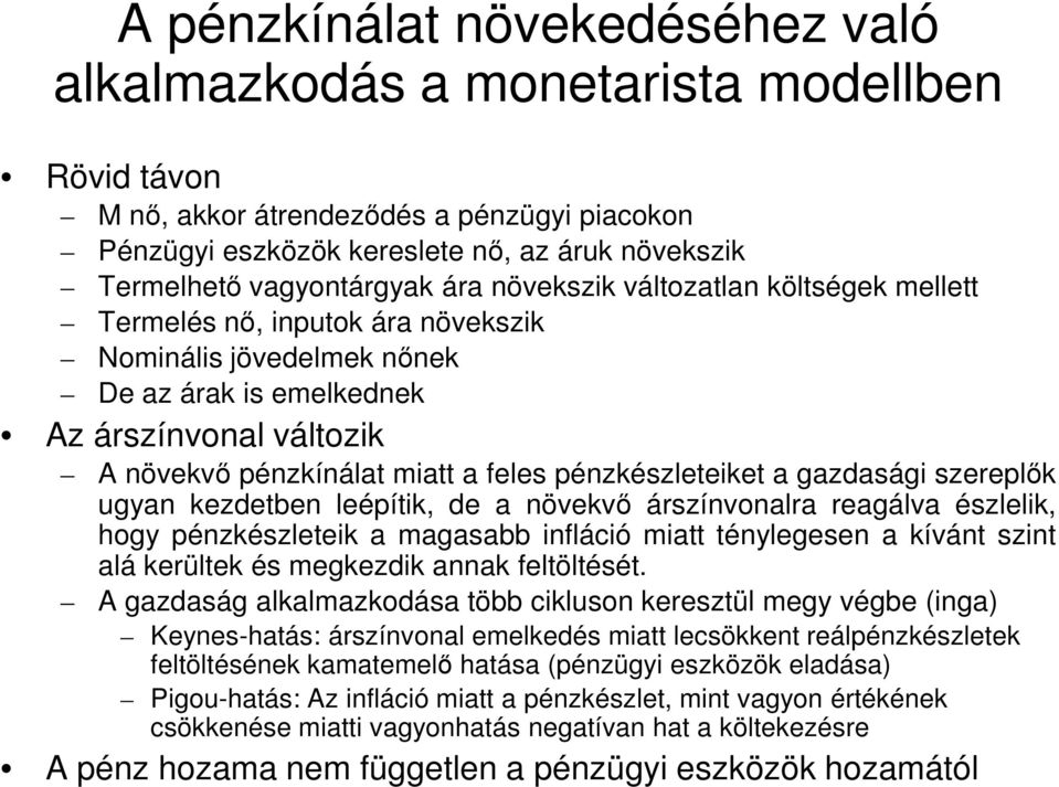 feles pénzkészleteiket a gazdasági szereplők ugyan kezdetben leépítik de a növekvő árszínvonalra reagálva észlelik hogy pénzkészleteik a magasabb infláció miatt ténylegesen a kívánt szint alá