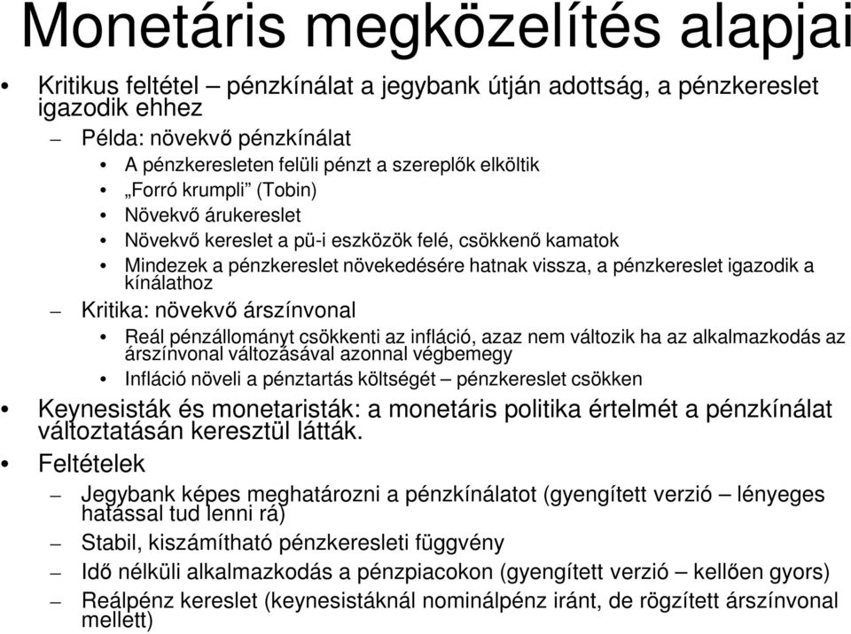 növekvő árszínvonal Reál pénzállományt csökkenti az infláció azaz nem változik ha az alkalmazkodás az árszínvonal változásával azonnal végbemegy Infláció növeli a pénztartás költségét pénzkereslet