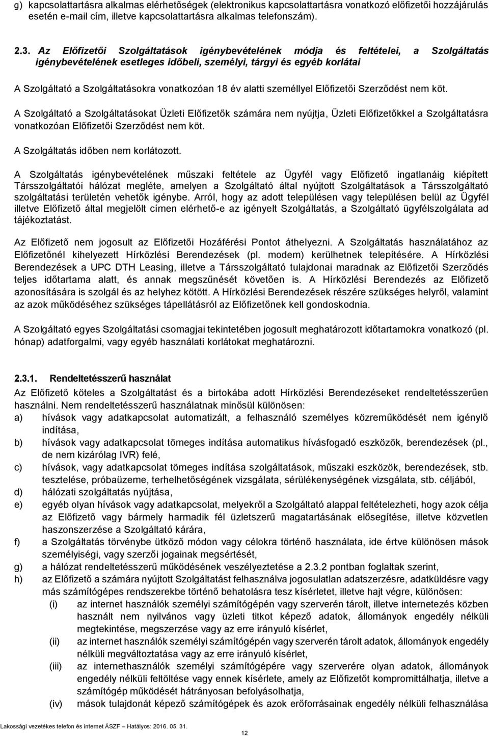 18 év alatti személlyel Előfizetői Szerződést nem köt.