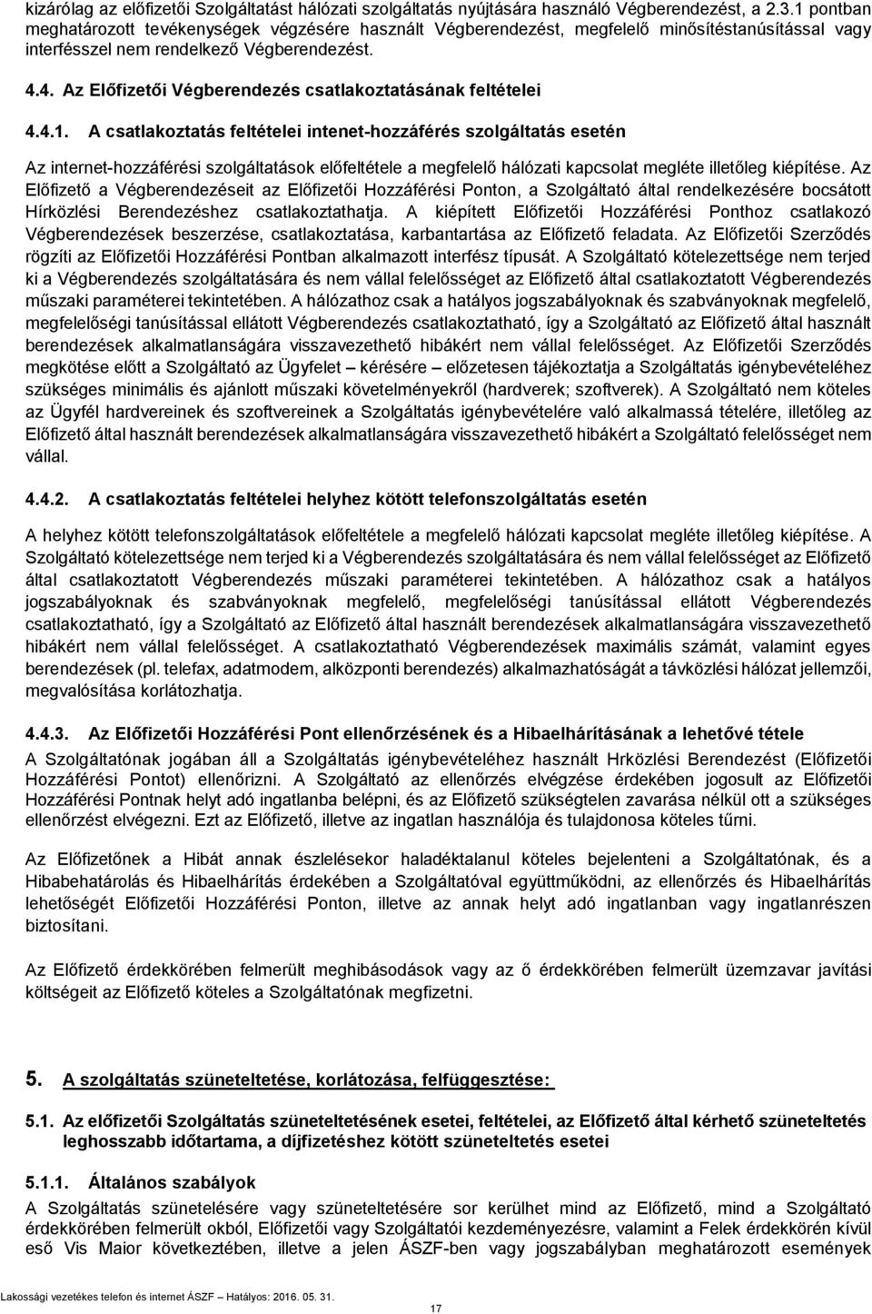 4. Az Előfizetői Végberendezés csatlakoztatásának feltételei 4.4.1.