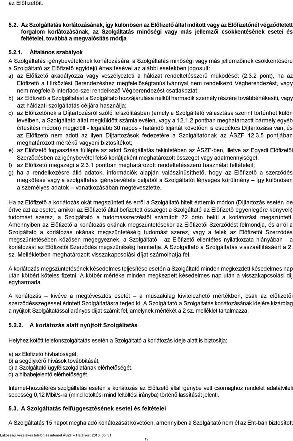 és feltételei, továbbá a megvalósítás módja 5.2.1.