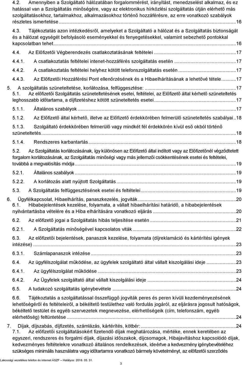 Tájékoztatás azon intézkedésről, amelyeket a Szolgáltató a hálózat és a Szolgáltatás biztonságát és a hálózat egységét befolyásoló eseményekkel és fenyegetésekkel, valamint sebezhető pontokkal