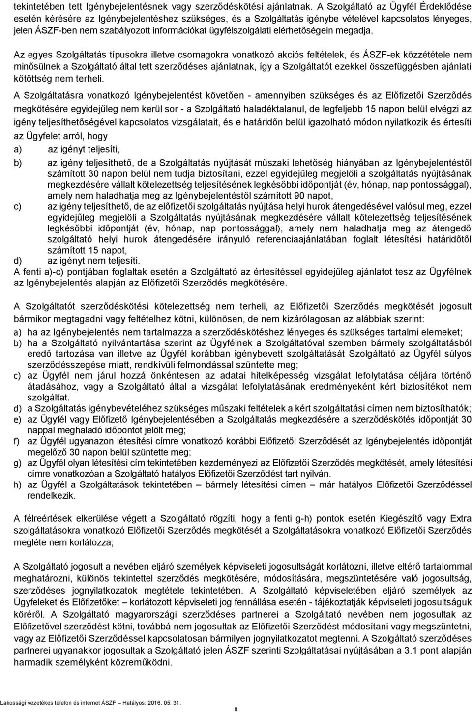 ügyfélszolgálati elérhetőségein megadja.