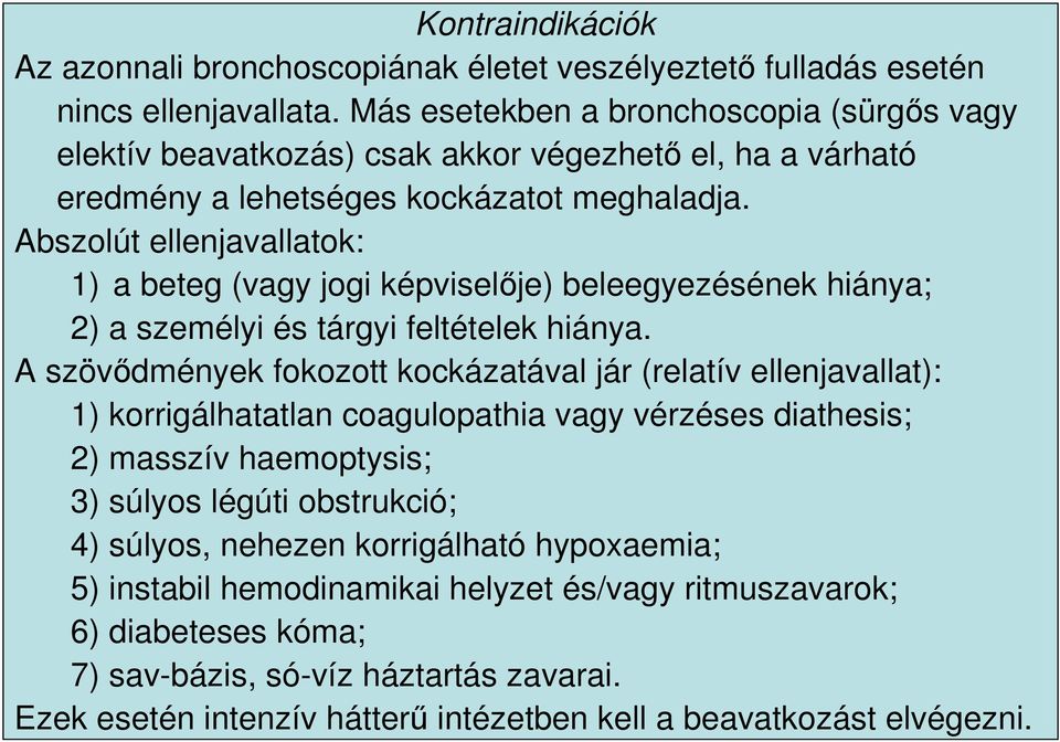 Abszolút ellenjavallatok: 1) a beteg (vagy jogi képviselıje) beleegyezésének hiánya; 2) a személyi és tárgyi feltételek hiánya.