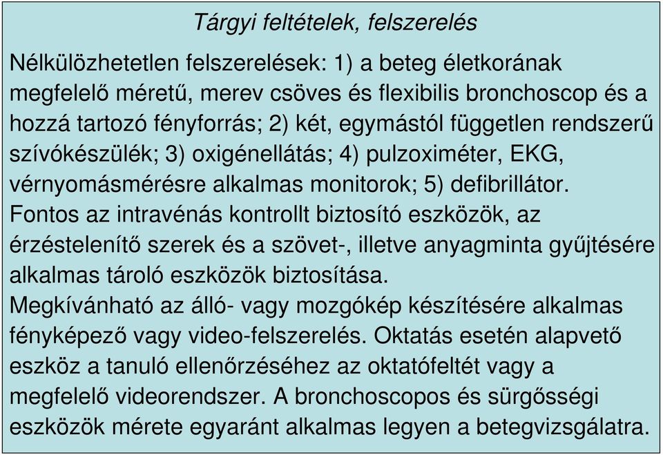 Fontos az intravénás kontrollt biztosító eszközök, az érzéstelenítı szerek és a szövet-, illetve anyagminta győjtésére alkalmas tároló eszközök biztosítása.