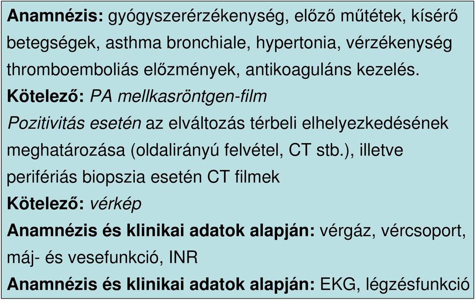 Kötelezı: PA mellkasröntgen-film Pozitivitás esetén az elváltozás térbeli elhelyezkedésének meghatározása (oldalirányú