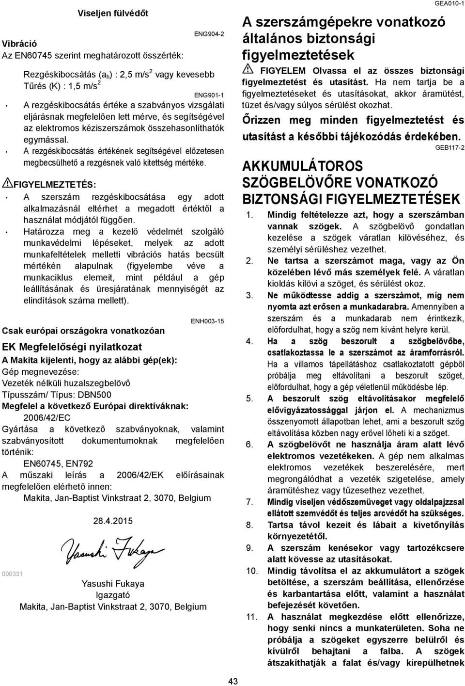 A rezgéskibocsátás értékének segítségével előzetesen megbecsülhető a rezgésnek való kitettség mértéke.