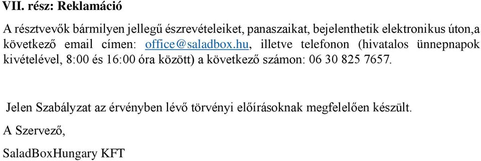 hu, illetve telefonon (hivatalos ünnepnapok kivételével, 8:00 és 16:00 óra között) a következő