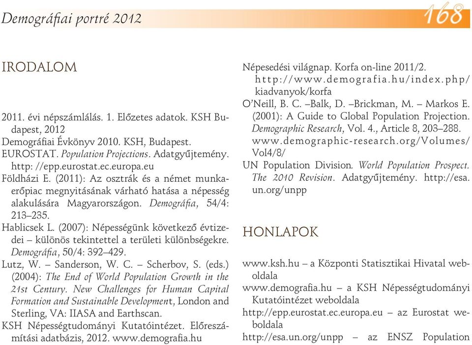 (2007): Népességünk következő évtizedei különös tekintettel a területi különbségekre. Demográfia, 50/4: 392 429. Lutz, W. Sanderson, W. C. Scherbov, S. (eds.