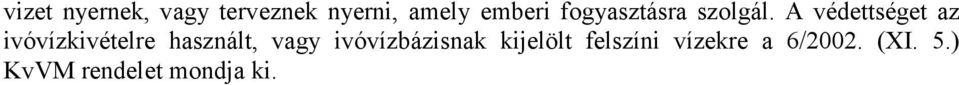 A védettséget az ivóvízkivételre használt, vagy