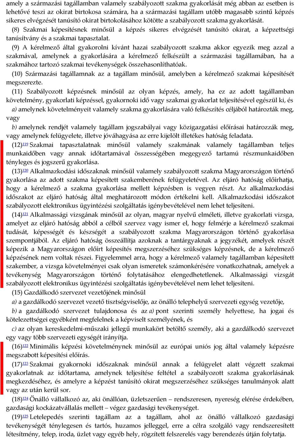 (8) Szakmai képesítésnek minősül a képzés sikeres elvégzését tanúsító okirat, a képzettségi tanúsítvány és a szakmai tapasztalat.