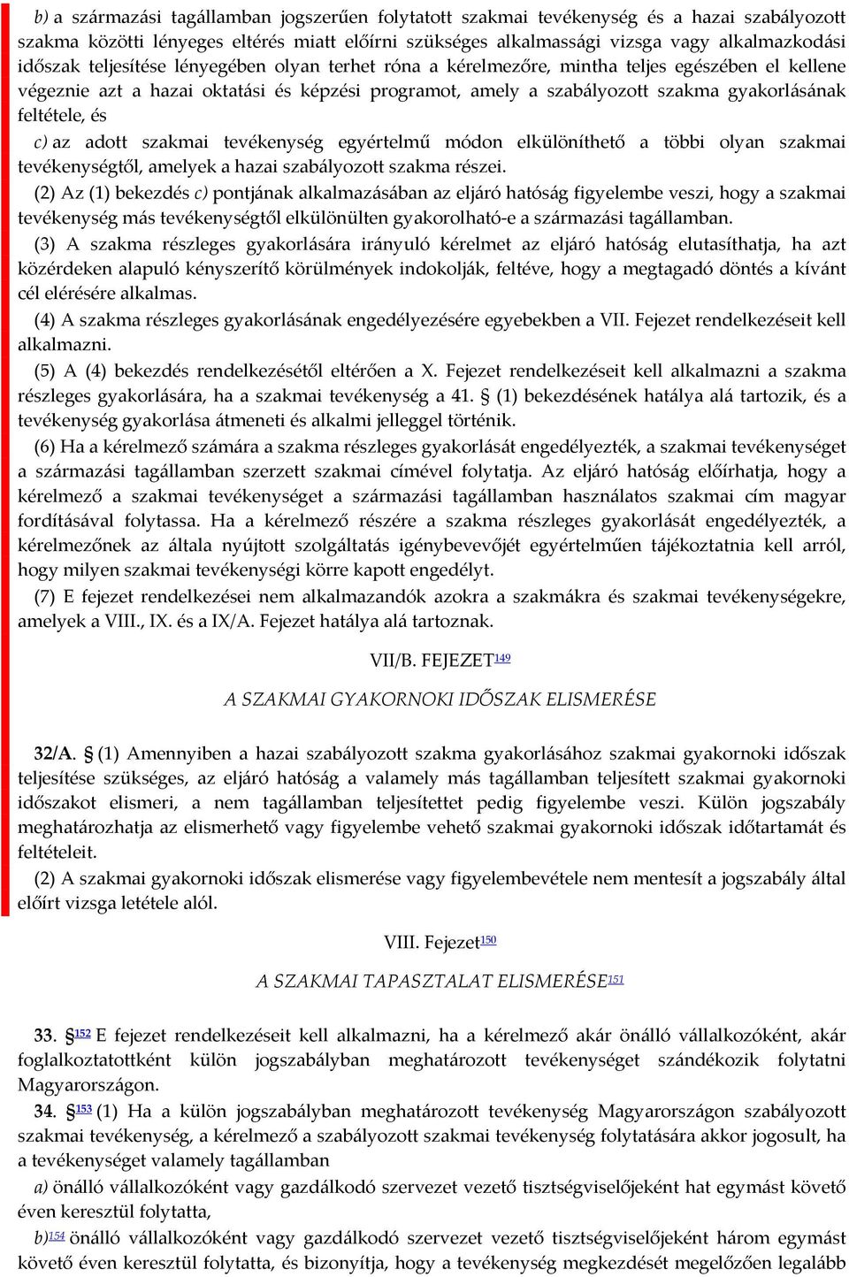 c) az adott szakmai tevékenység egyértelmű módon elkülöníthető a többi olyan szakmai tevékenységtől, amelyek a hazai szabályozott szakma részei.