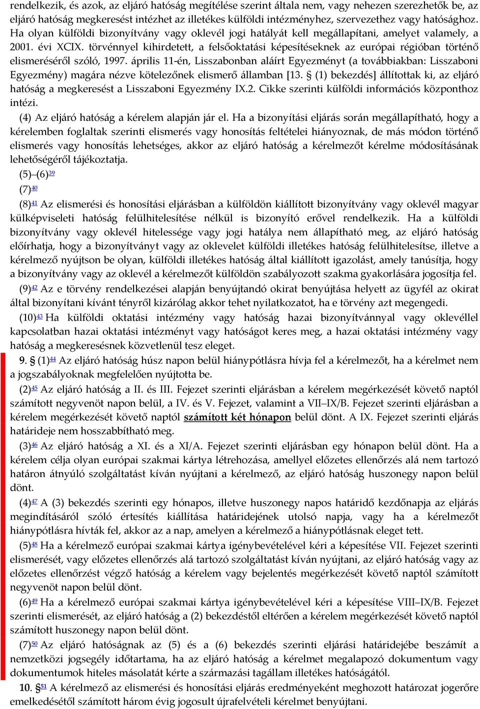 törvénnyel kihirdetett, a felsőoktatási képesítéseknek az európai régióban történő elismeréséről szóló, 1997.