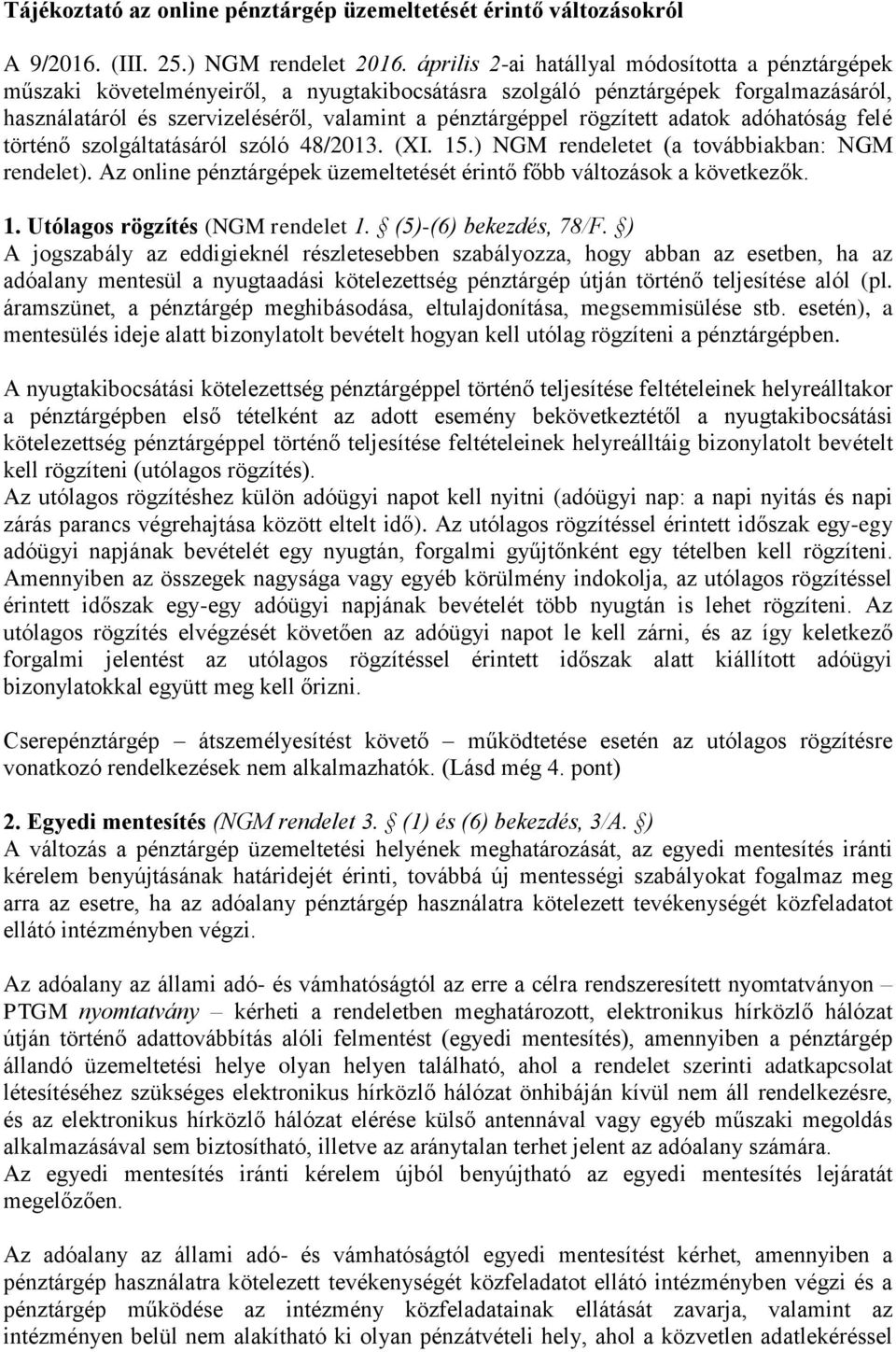 rögzített adatok adóhatóság felé történő szolgáltatásáról szóló 48/2013. (XI. 15.) NGM rendeletet (a továbbiakban: NGM rendelet).