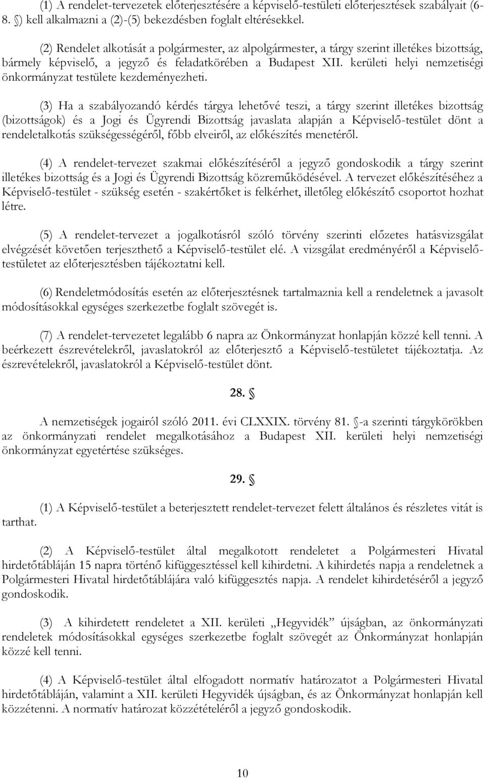 kerületi helyi nemzetiségi önkormányzat testülete kezdeményezheti.