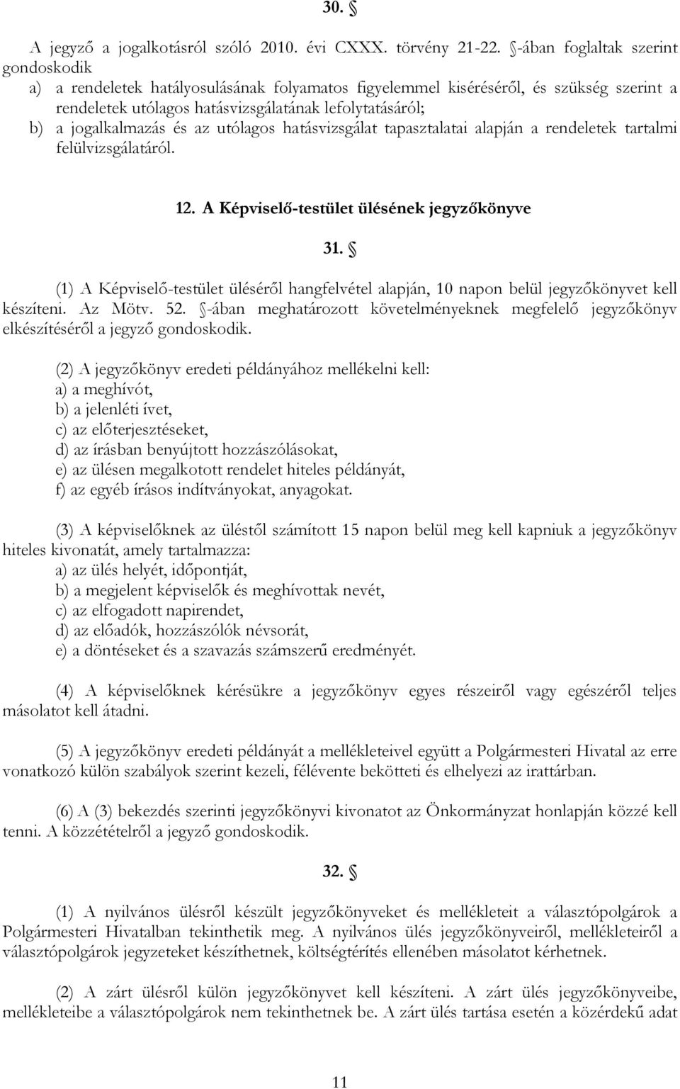 jogalkalmazás és az utólagos hatásvizsgálat tapasztalatai alapján a rendeletek tartalmi felülvizsgálatáról. 12. A Képviselő-testület ülésének jegyzőkönyve 31.