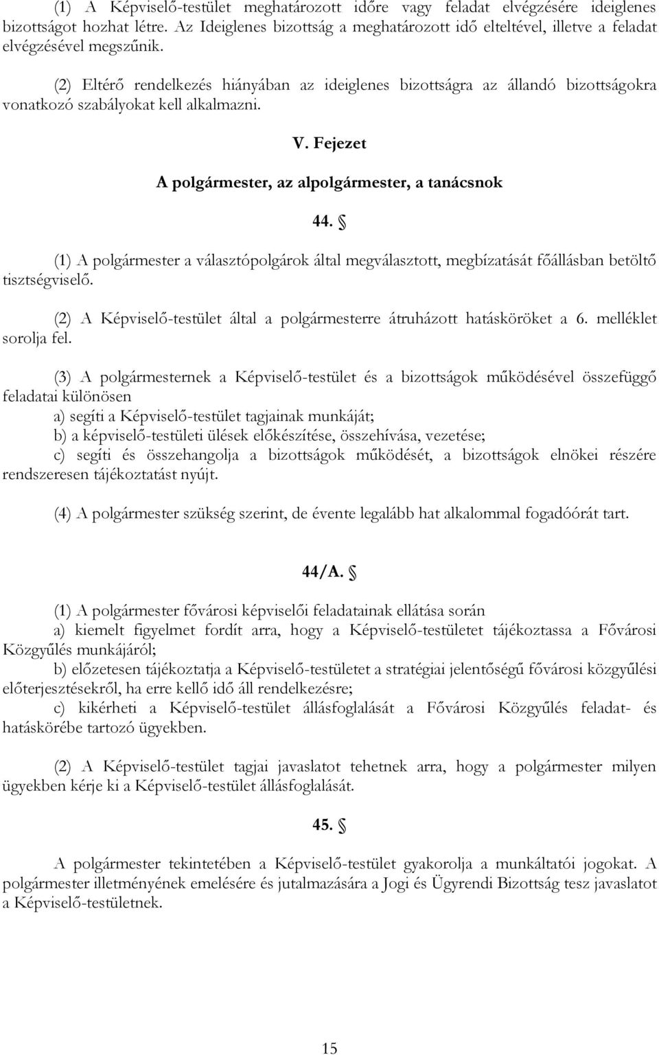 (2) Eltérő rendelkezés hiányában az ideiglenes bizottságra az állandó bizottságokra vonatkozó szabályokat kell alkalmazni. V. Fejezet A polgármester, az alpolgármester, a tanácsnok 44.