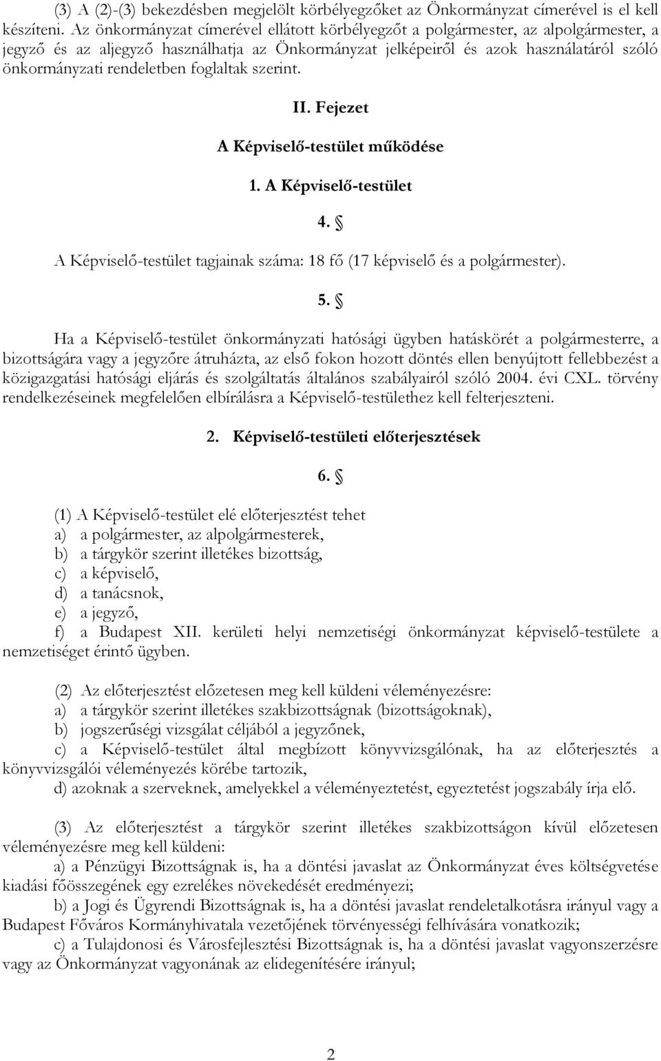 rendeletben foglaltak szerint. II. Fejezet A Képviselő-testület működése 1. A Képviselő-testület 4. A Képviselő-testület tagjainak száma: 18 fő (17 képviselő és a polgármester). 5.