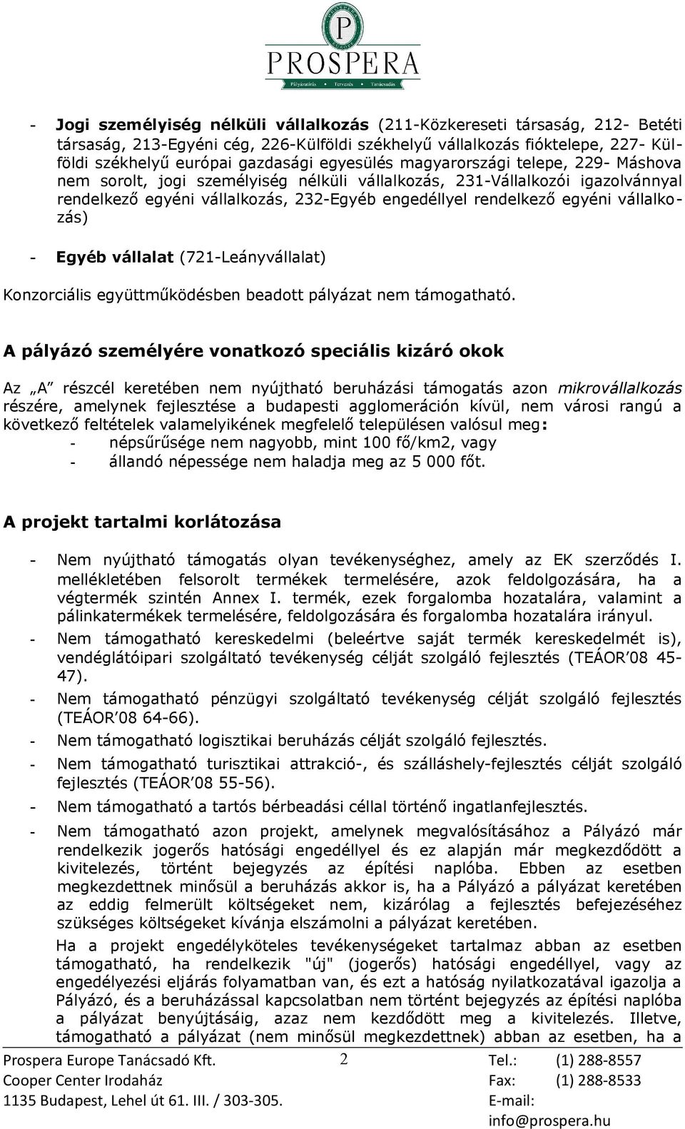 vállalkozás) - Egyéb vállalat (721-Leányvállalat) Konzorciális együttműködésben beadott pályázat nem támogatható.