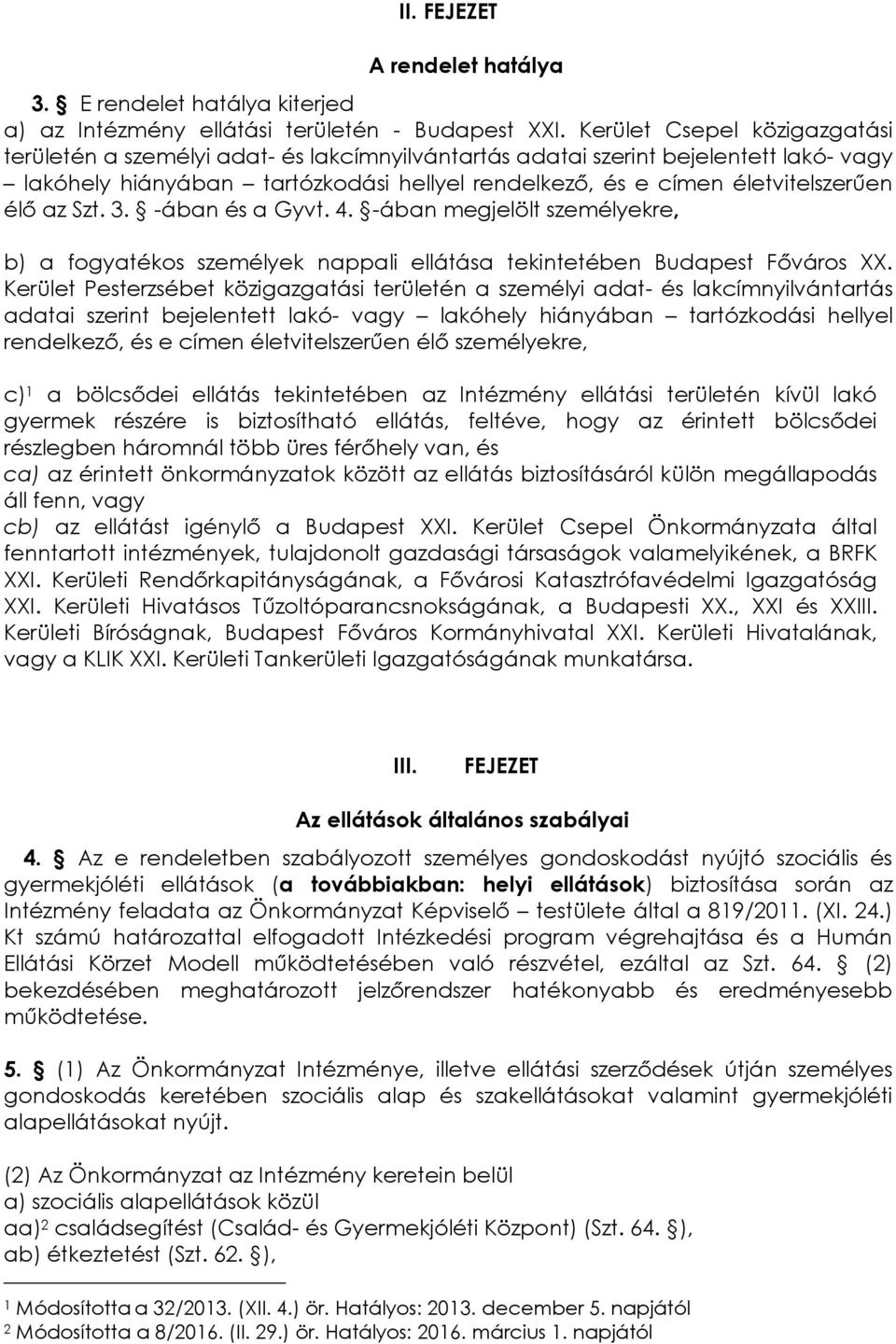 élő az Szt. 3. -ában és a Gyvt. 4. -ában megjelölt személyekre, b) a fogyatékos személyek nappali ellátása tekintetében Budapest Főváros XX.