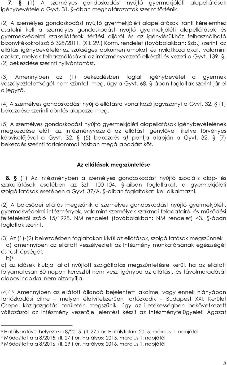 díjáról és az igénylésükhöz felhasználható bizonyítékokról szóló 328/2011. (XII. 29.) Korm. rendelet (továbbiakban: Szb.