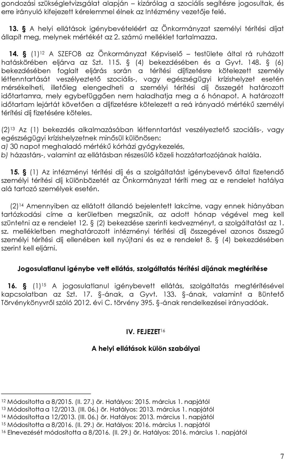 (1) 12 A SZEFOB az Önkormányzat Képviselő testülete által rá ruházott hatáskörében eljárva az Szt. 115. (4) bekezdésében és a Gyvt. 148.
