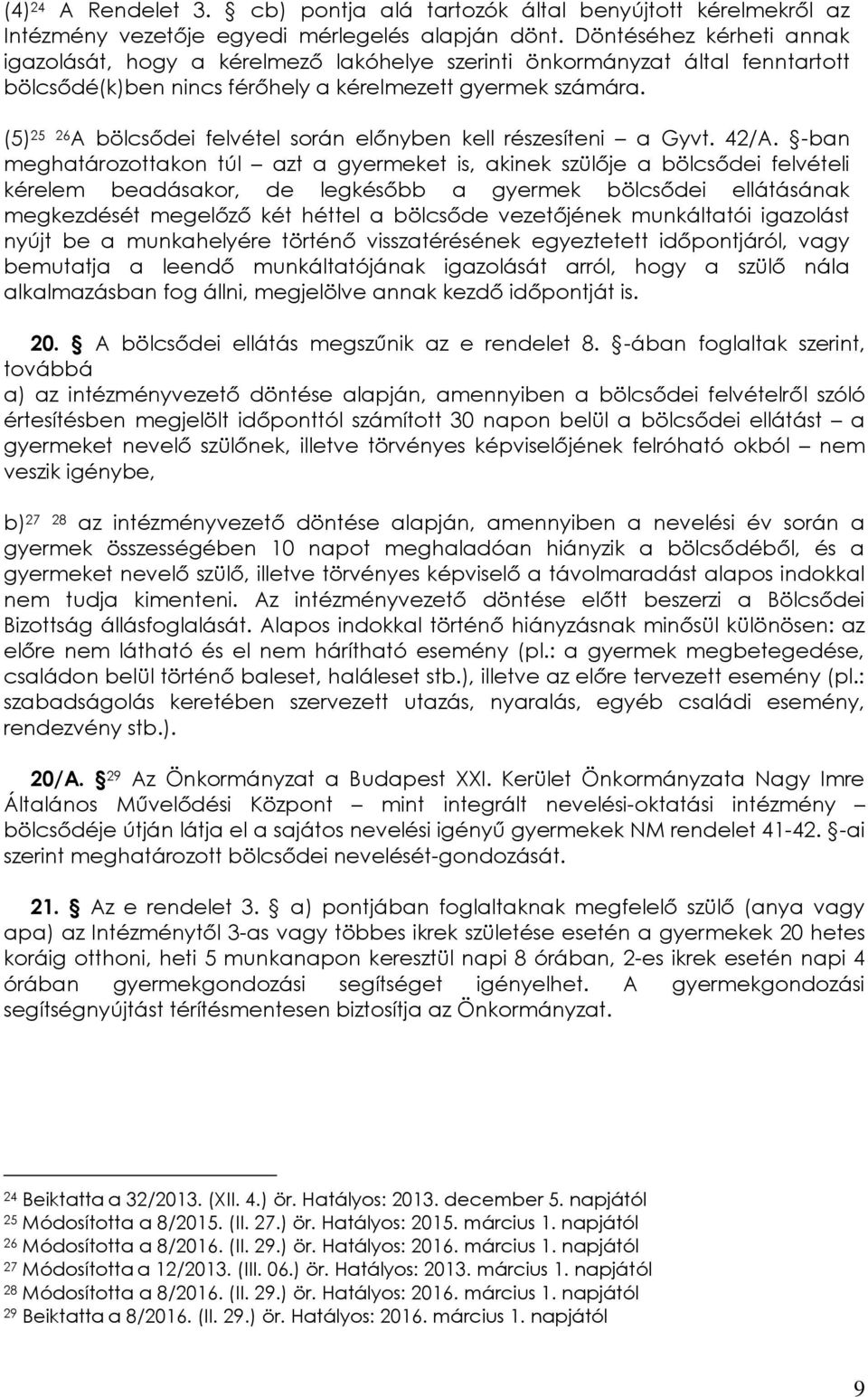 (5) 25 26 A bölcsődei felvétel során előnyben kell részesíteni a Gyvt. 42/A.