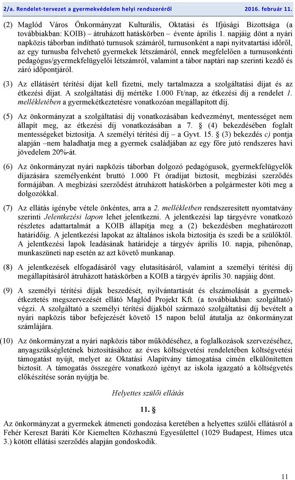 pedagógus/gyermekfelügyelői létszámról, valamint a tábor naptári nap szerinti kezdő és záró időpontjáról.