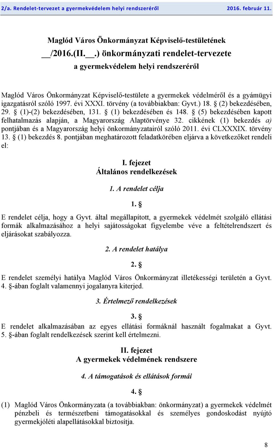 törvény (a továbbiakban: Gyvt.) 18. (2) bekezdésében, 29. (1)-(2) bekezdésében, 131. (1) bekezdésében és 148. (5) bekezdésében kapott felhatalmazás alapján, a Magyarország Alaptörvénye 32.