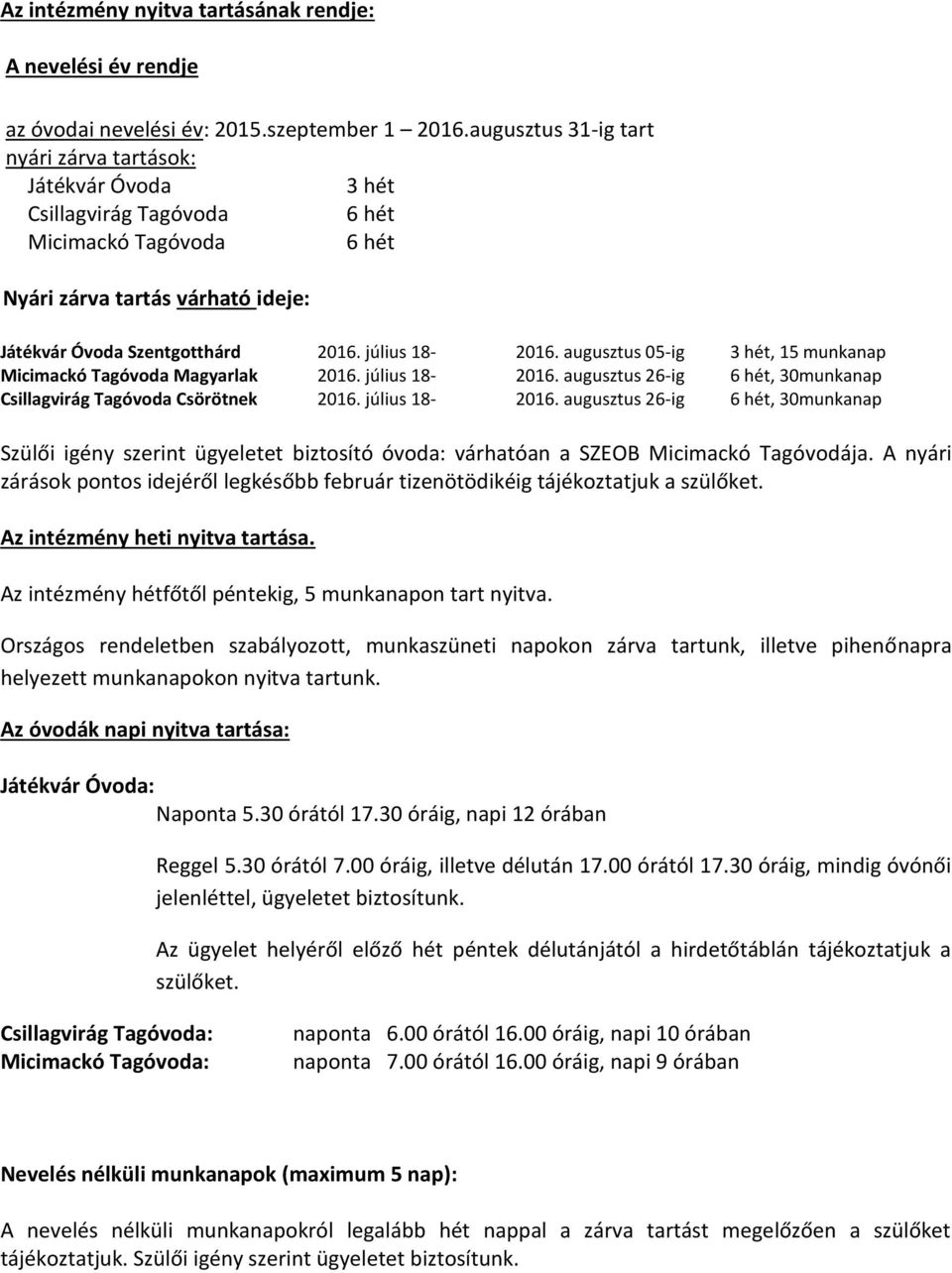július 18-2016. augusztus 05-ig 3 hét, 15 munkanap Micimackó Tagóvoda Magyarlak 2016. július 18-2016.