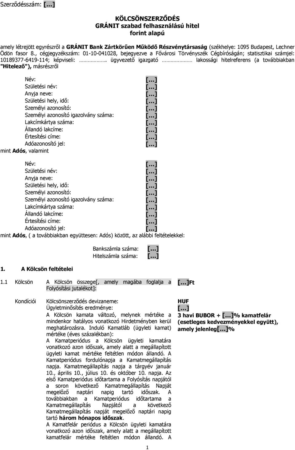 ügyvezető igazgató lakossági hitelreferens (a továbbiakban "Hitelező"), másrészről Név: Születési név: Anyja neve: Születési hely, idő: Személyi azonosító: Személyi azonosító igazolvány száma: